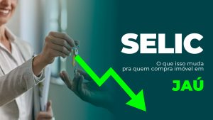 Selic pode cair em 2026: o que isso muda para quem compra imóvel em Jaú