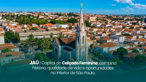 Jaú: De Maior Exportadora de Café a Capital do Calçado Feminino do Brasil
